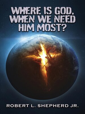 cover image of WHERE IS GOD, WHEN WE NEED HIM MOST?
